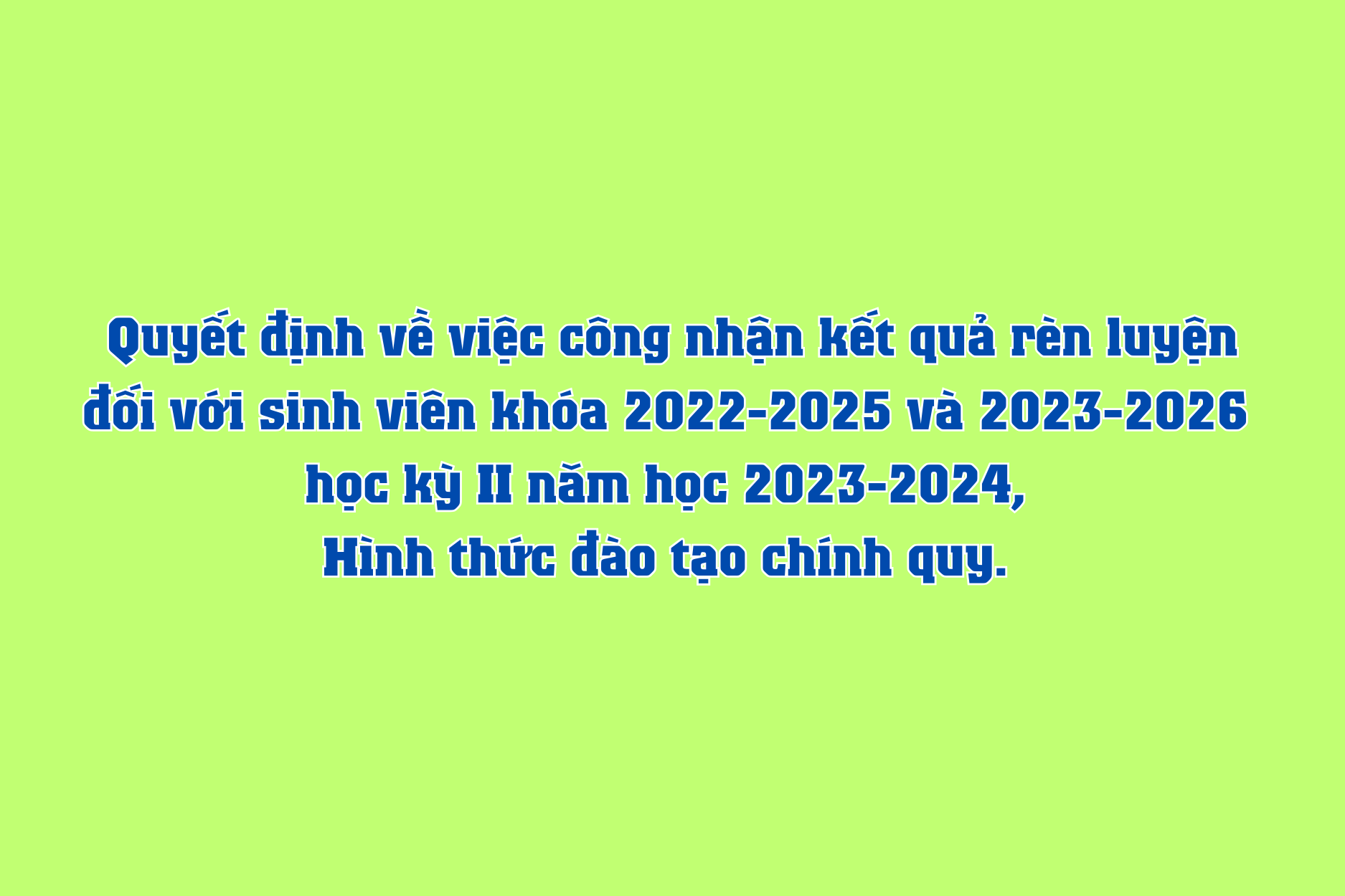 Quyết định về việc công nhận kết quả rèn luyện đối với sinh viên khóa 2022-2025 và 2023-2026 học kỳ II năm học 2023-2024, hình thức đào tạo chính quy